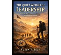 The Quiet Weight of Leadership: Carrying Responsibility with Integrity, Humanity, and Purpose