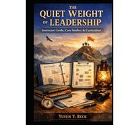 The Quiet Weight of Leadership - Instructor Guide: Case Studies, Curriculum, and Christ-Centered Leadership Formation