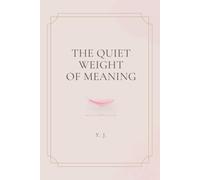 THE QUIET WEIGHT OF MEANING: A Collection of Aphorisms
