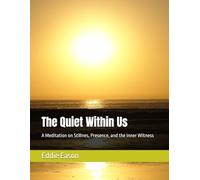 The Quiet Within Us: A Meditation on Stillnes, Presence, and the Inner Witness