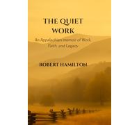 The Quiet Work: An Appalachian Memoir of Work, Faith, and Legacy