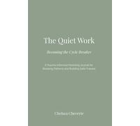 The Quiet Work: Becoming the Cycle Breaker: A Trauma-Informed Parenting Journal for Breaking Patterns and Building Safer Futures