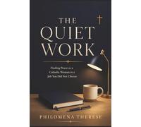 The Quiet Work: Finding Peace as a Catholic Woman in a Job You Did Not Choose