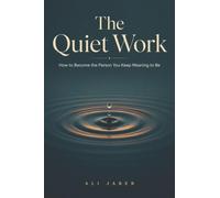 The Quiet Work: How to Become the Person You Keep Meaning to Be