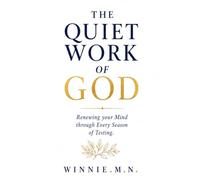 THE QUIET WORK OF GOD: Renewing Your Mind Through Every Season of Testing
