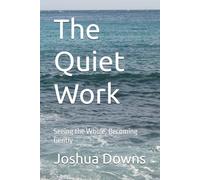 The Quiet Work: Seeing the Whole, Becoming Gently