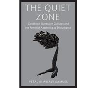 The Quiet Zone: Caribbean Expressive Cultures and the Feminist Aesthetics of Disturbance