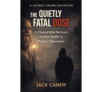 The Quietly Fatal Dose: A Classical Killer Re-Enacts Ancient Deaths in Modern Manchester: 7