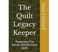 The Quilt Legacy Keeper: Preserving The Stories Behind Every Quilt