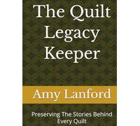 The Quilt Legacy Keeper: Preserving The Stories Behind Every Quilt