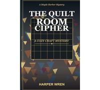 The Quilt Room Cipher: A Cozy Craft Mystery