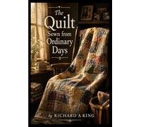 The Quilt Sewn from Ordinary Days