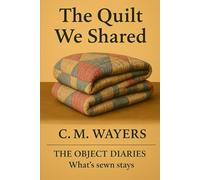 The Quilt We Shared: The Object Diaries: What's sewn stays