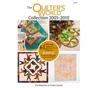 The Quilter's World Collection 2001-2010