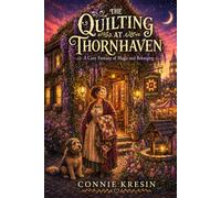 The Quilting at Thornhaven: Book 4