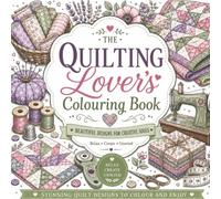 The Quilting Lover’s Colouring Book: 60 Beautiful Quilting-Inspired Designs