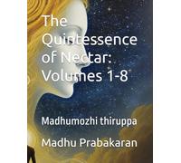 The Quintessence of Nectar: Volumes 1-8: Madhumozhi thiruppa