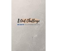 The Quit Challenge: 45 Days To Change My Life: Quit Smoking Journal & Tracker To Kick The Nicotine Habit For Good!