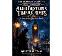 The Quizziest Detective: Alibi Busters & Timed Crimes: 50 Race-Against-Time Logic Puzzles & Whodunits (Volume 2)