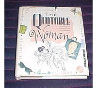 The Quotable Woman: Witty, Poignant, And Insightful Observations From Notable Women 1991