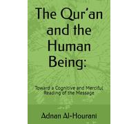 The Qur’an and the Human Being: Toward a Cognitive and Merciful Reading of the Message: Toward a Cognitive and Merciful Reading of the Message