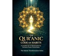 The Qur’anic Code of Habits: A Complete Qur'an-Based System for Permanent Human Transformation: 1