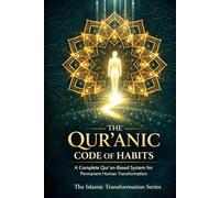 The Qur’anic Code of Habits: A Complete Qur'an-Based System for Permanent Human Transformation