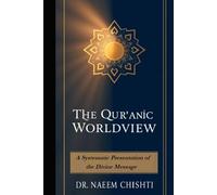 The Qur’anic Worldview: A Systematic Presentation of the Divine Message