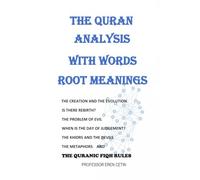 THE QURAN ANALYSIS WITH WORDS ROOT MEANINGS: THE CREATION AND THE EVOLUTION IS THERE REBIRTH? THE PROBLEM OF EVIL WHEN IS THE DAY OF JUDGEMENT? THE ... THE METAPHORS and THE QURANIC FIQH RULES