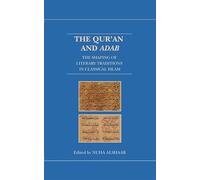 The Qur'an and Adab: The Shaping of Literary Traditions in Classical Islam