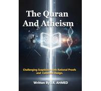 The Quran And Atheism: Challenging Scepticism with Rational Proofs and Coherent Design.