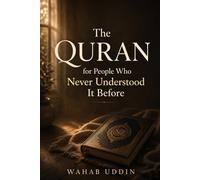The Quran for People Who Never Understood It Before: A Gentle Guide for Anyone Who Feels Far From the Quran