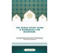 The Quran Study Guide and Workbook for beginners: The complete beginners guide to Quran study, reflection, and daily practice, with workbook ... challenge and practical life applications.