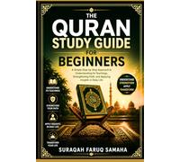 The Quran study guide for beginners: A Simple Step-by-Step Approach to Understanding Its Teachings, Strengthening Faith, and Applying Insights in Daily Life