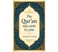 The Qur'an Was Sent to You: How to Read, Feel, and Live Its Message