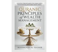 THE QURANIC PRINCIPLES OF WEALTH MANAGEMENT: A Muslim Financial Manager's Guide to Building Halal Passive Income and Achieving Retirement Security