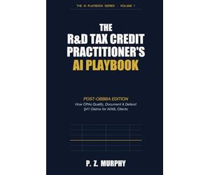 The R&D Tax Credit Practitioner's AI Playbook: Post-OBBBA Edition: How CPAs Qualify, Document & Defend §41 Claims for AI/ML Clients