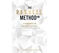 The R.E.S.U.L.T.S. Method: A Framework for Achieving Your Goals