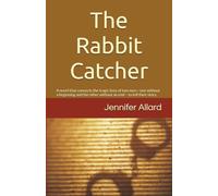 The Rabbit Catcher: A novel that connects the tragic lives of two men-one without a beginning and the other without an end-to tell their story.