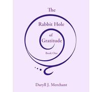 The Rabbit Hole of Gratitude: Book One