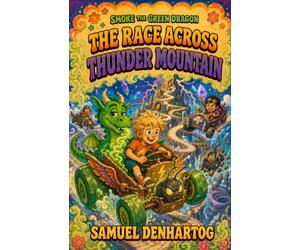 The Race Across Thunder Mountain: A Smoke the Green Dragon Book