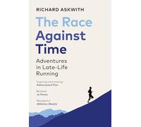 The Race Against Time: Adventures in Late-Life Running by Askwith, Richard