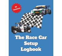 The Race Car Setup Logbook: 122-Page 8" x 10" Paddock Journal for up to 60 Test, Qualifying & Race Sessions | Tire, Suspension, Brake, and Aero Settings, Weather and Notes