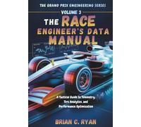 THE RACE ENGINEER’S DATA MANUAL: A Tactical Guide to Telemetry, Tire Analytics, and Performance Optimization