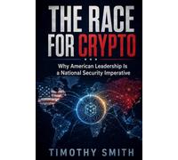THE RACE FOR CRYPTO: Why American Leadership Is a National Security Imperative