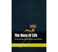 The Race of Life: How to Run, Fight, and Finish With the Crown of Eternity