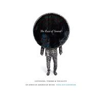 The Race of Sound: Listening, Timbre, and Vocality in African American Music