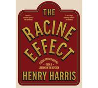 The Racine Effect: Classic French Recipes from a Lifetime in the Kitchen