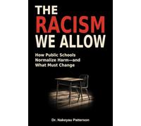 THE RACISM WE ALLOW: How Public Schools Normalize Harm-and What Must Change
