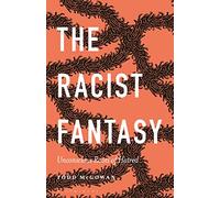 The Racist Fantasy: Unconscious Roots of Hatred